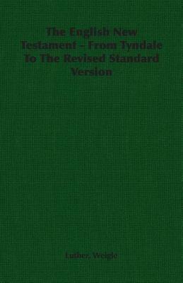 The English New Testament - From Tyndale To The Revised Standard Version - Luther, Weigle - cover