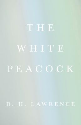 The White Peacock - D.H., Lawrence - cover