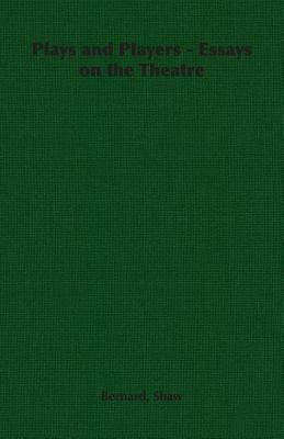 Plays and Players - Essays on the Theatre - Bernard, Shaw - cover