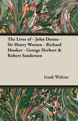 The Lives of - John Donne - Sir Henry Wotton - Richard Hooker - George Herbert & Robert Sanderson - Izaak, Walton - cover