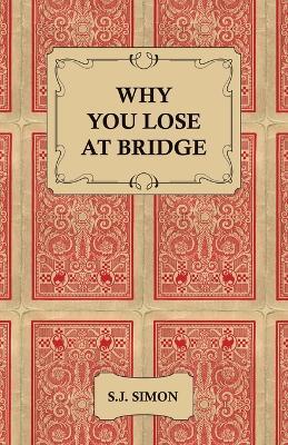 Why You Lose at Bridge - S.J., Simon - cover