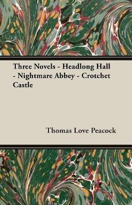 Three Novels - Headlong Hall -Nightmare Abbey-Crotchet Castle - Thomas Love, Peacock - cover