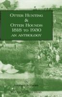 Otter Hunting & Otter Hounds - 1818 to 1930 - An Anthology - cover