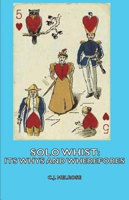 Solo Whist: Its Whys and Wherefores - C.J. Melrose - cover