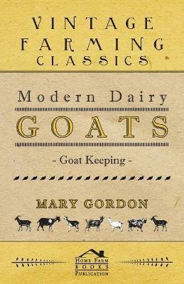Modern Dairy Goats -Goat Keeping - Mary Gordon - cover