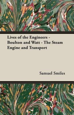 Lives of the Engineers - Boulton and Watt - The Steam Engine and Transport - Samuel Smiles - cover