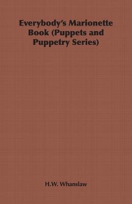 Everybody's Marionette Book (Puppets and Puppetry Series) - H.W. Whanslaw - cover