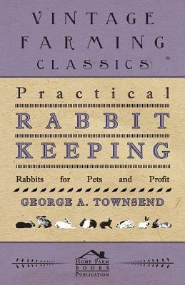 Practical Rabbit Keeping - Rabbits for Pets and Profit - G, A Townsend - cover