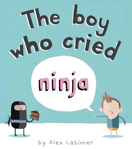 The Boy Who Cried Ninja - Alex Latimer - ebook
