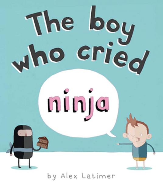 The Boy Who Cried Ninja - Alex Latimer - ebook