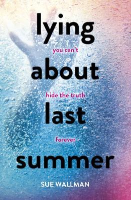 Lying About Last Summer - Sue Wallman - cover