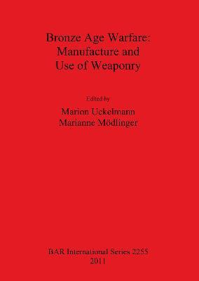 Bronze Age Warfare: Manufacture and Use of Weaponry - cover
