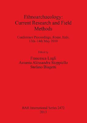 Ethnoarchaeology: Current Research and Field Methods: Conference Proceedings, Rome, Italy, 13th-14th May 2010 - cover