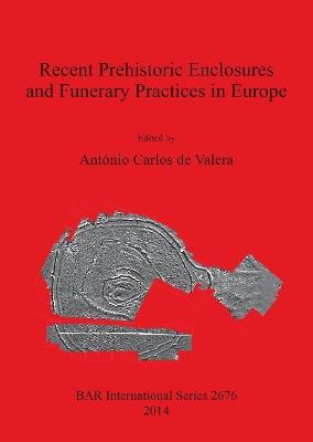 Recent Prehistoric Enclosures and Funerary Practices in Europe: Proceedings of the International Meeting held at the Gulbenkian Foundation (Lisbon, Portugal, November 2012) - cover