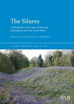 The Silures: Celtic identity in Iron Age, Roman and Early Medieval Gwent, South Wales