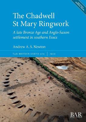 The Chadwell St Mary Ringwork: A late Bronze Age and Anglo-Saxon settlement in southern Essex - Andrew A. S. Newton - cover
