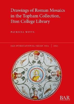 Drawings of Roman Mosaics in the Topham Collection, Eton College Library - Patricia Witts - cover