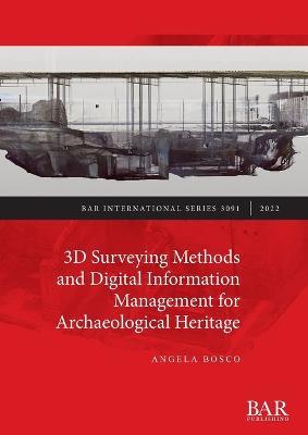 3D Surveying Methods and Digital Information Management for Archaeological Heritage - Angela Bosco - cover