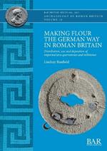 Making Flour the German Way in Roman Britain: Distribution, use and deposition of imported lava quernstones and millstones