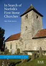 In Search of Norfolk's First Stone Churches: The use of ferruginous gravels and sands and the reuse of Roman building materials in early churches