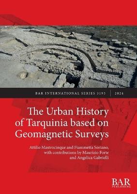 The Urban History of Tarquinia based on Geomagnetic Surveys - Attilio Mastrocinque,Fiammetta Soriano - cover