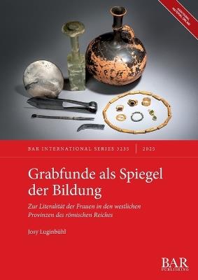 Grabfunde als Spiegel der Bildung: Zur Literalität der Frauen in den westlichen Provinzen des römischen Reiches - Josy Luginbühl - cover