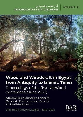 Wood and Woodcraft in Egypt from Antiquity to Islamic Times: Proceedings of the first NetWood conference (June 2021) - cover
