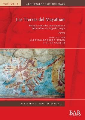 Las Tierras del Mayathan. Parte i: Procesos culturales, interrelaciones e intercambios a lo largo del tiempo - cover