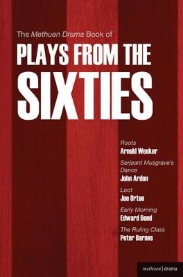 The Methuen Drama Book of Plays from the Sixties: Roots; Serjeant Musgrave's Dance; Loot; Early Morning; The Ruling Class - Arnold Wesker,Edward Bond,Joe Orton - cover