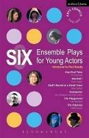 Six Ensemble Plays for Young Actors: East End Tales; The Odyssey; The Playground; Stuff I Buried in a Small Town; Sweetpeter; Wan2tlk? - Fin Kennedy,Kevin Fegan,Mike Bartlett - cover
