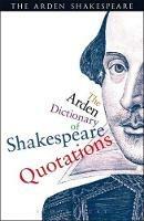 The Arden Dictionary Of Shakespeare Quotations - William Shakespeare - cover