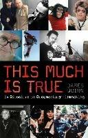 This Much is True: 14 Directors on Documentary Filmmaking - James Quinn - cover