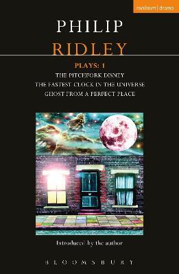 Ridley Plays 1: The Pitchfork Disney; The Fastest Clock in the Universe; Ghost from a Perfect Place - Philip Ridley - cover