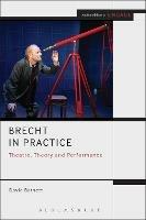 Brecht in Practice: Theatre, Theory and Performance - David Barnett - cover