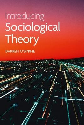 Introducing Sociological Theory - Darren O'Byrne - cover