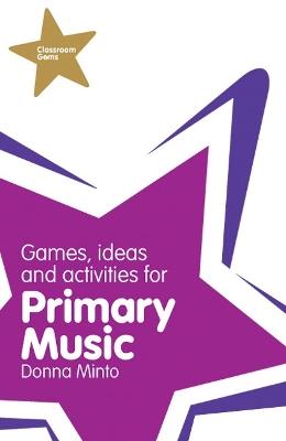 Classroom Gems: Games, Ideas and Activities for Primary Music - Donna Minto - cover