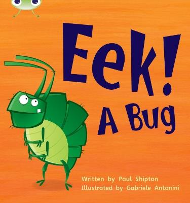 Bug Club Phonics - Phase 3 Unit 11: Eek! A Bug - Paul Shipton - cover