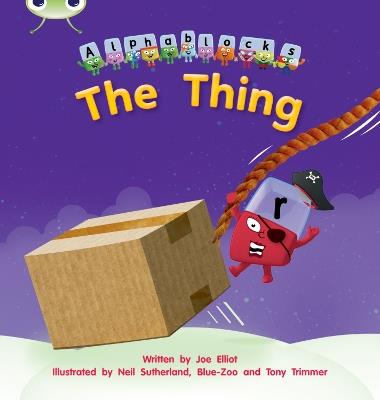 Bug Club Phonics - Phase 3 Unit 8: Alphablocks The Thing - Joe Elliot - cover