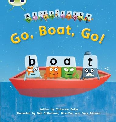 Bug Club Phonics - Phase 3 Unit 9: Alphablocks Go, Boat, Go! - Catherine Baker - cover
