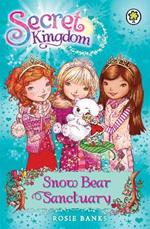 Secret Kingdom: Snow Bear Sanctuary: Book 15