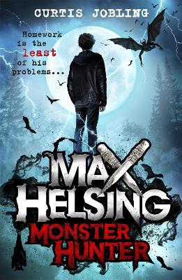 Max Helsing, Monster Hunter: Book 1: by the author of Wolf King - Curtis Jobling - cover