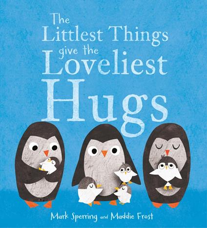 The Littlest Things Give the Loveliest Hugs - Mark Sperring,Maddie Frost - ebook