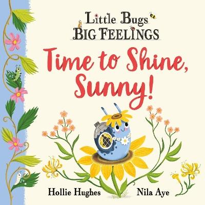 Little Bugs Big Feelings: Time to Shine, Sunny - Hollie Hughes - cover