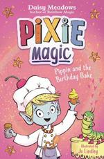 Pixie Magic: Pippin and the Birthday Bake: Book 3