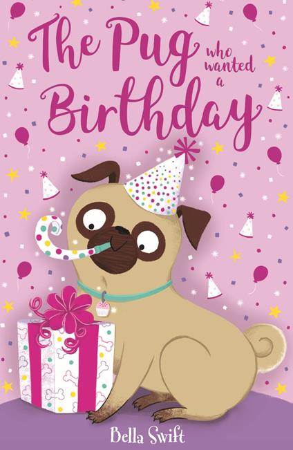 The Pug who wanted a Birthday - Bella Swift - ebook