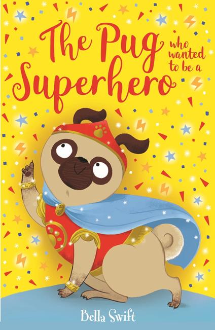The Pug who wanted to be a Superhero - Bella Swift - ebook