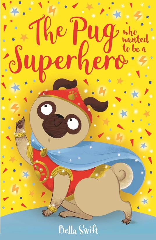 The Pug who wanted to be a Superhero - Bella Swift - ebook