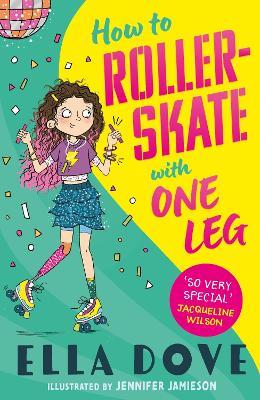 How To Roller-Skate with One Leg: a funny, uplifting story about friendship and living your best life - Ella Dove - cover