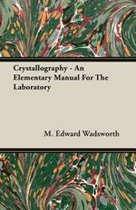 Crystallography - An Elementary Manual For The Laboratory