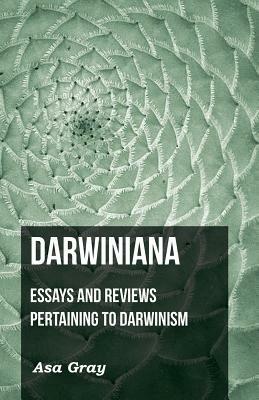 Darwiniana: Essays And Reviews Pertaining To Darwinism - Asa Gray - cover
